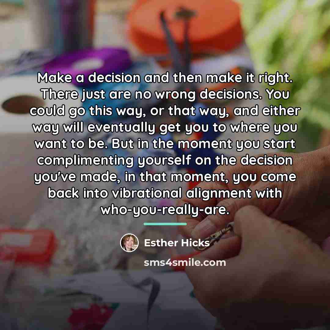 “Make a decision and then make it right. There just…” quote by Esther Hicks