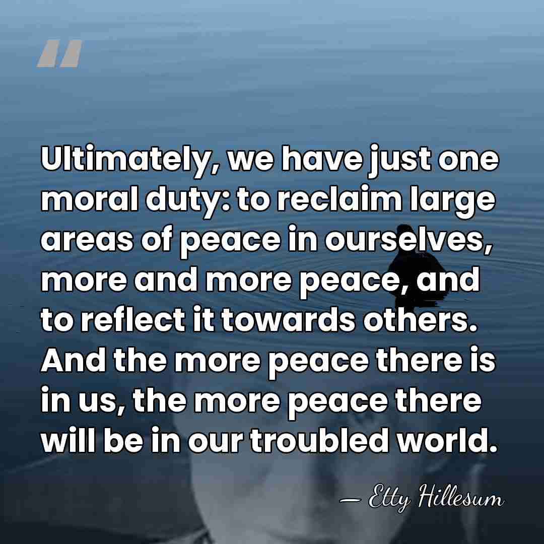 Ultimately, we have just one moral duty: to reclaim large areas of&hellip; - Etty Hillesum