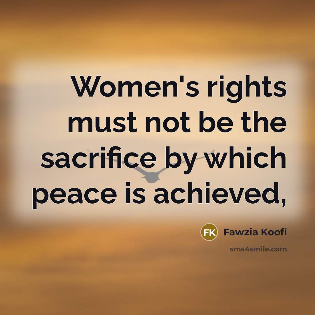 “Women's rights must not be the sacrifice by which peace…” quote by Fawzia Koofi