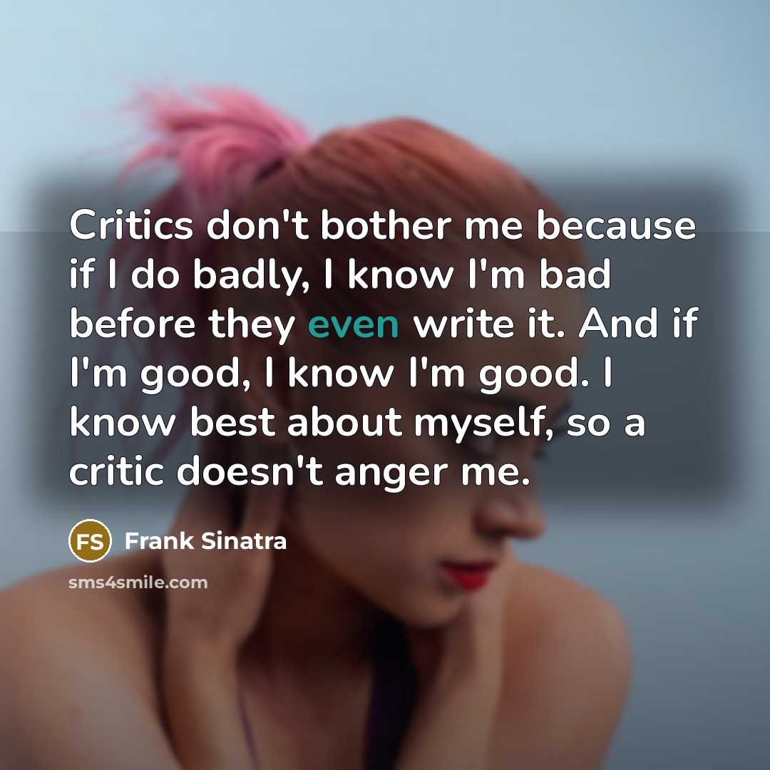 “Critics don't bother me because if I do badly, I…” quote by Frank Sinatra