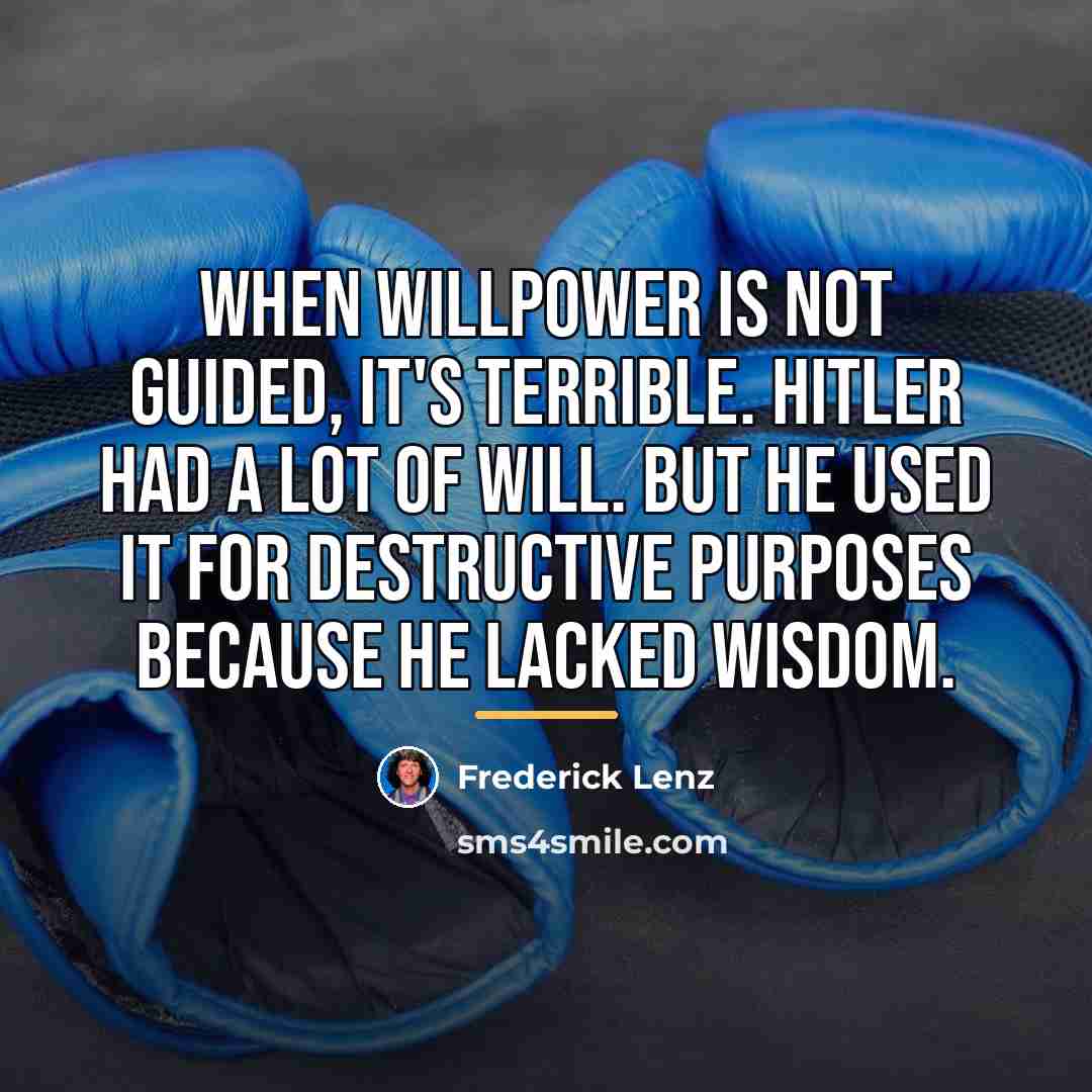 “When willpower is not guided, it's terrible. Hitler had a…” quote by Frederick Lenz