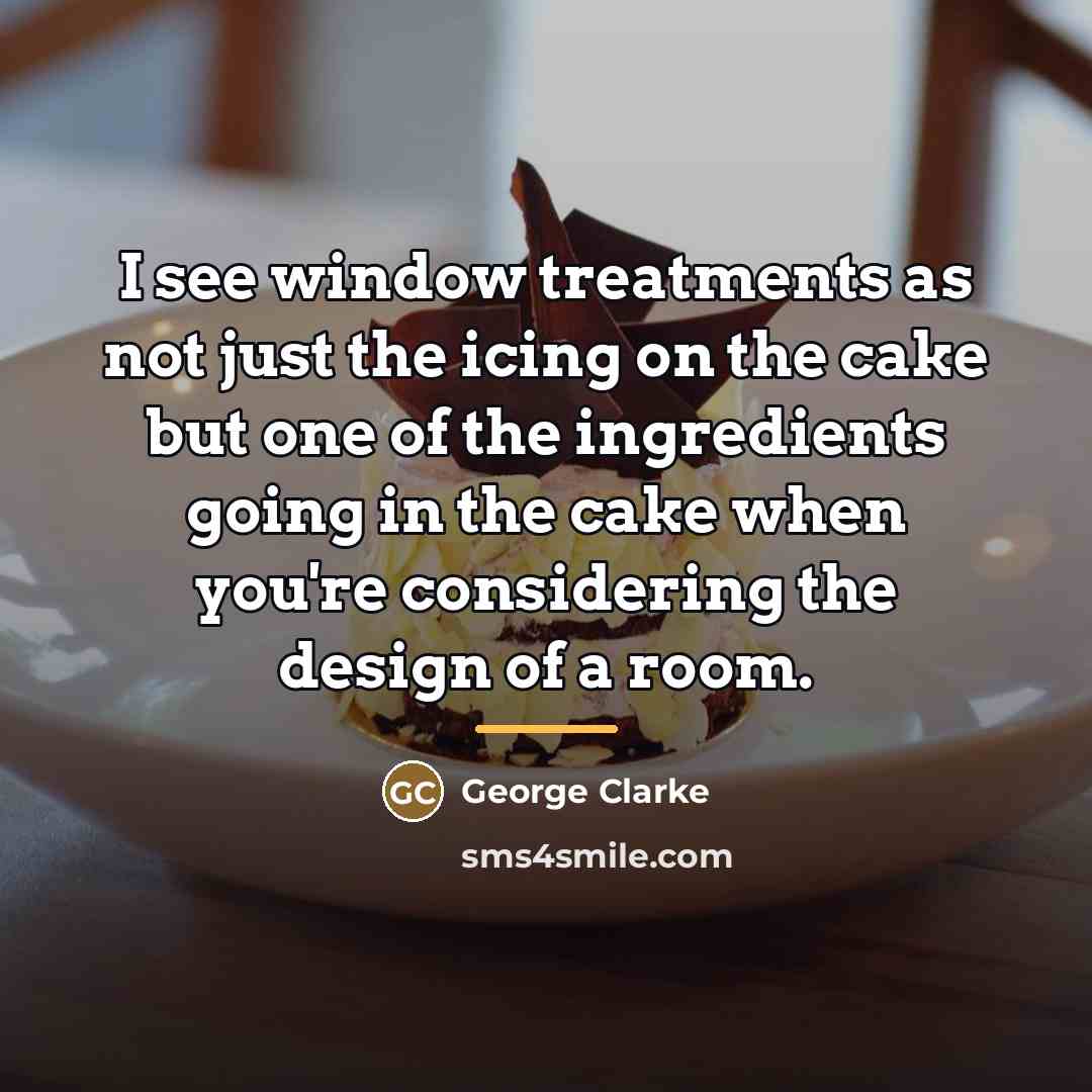 “I see window treatments as not just the icing on…” quote by George Clarke