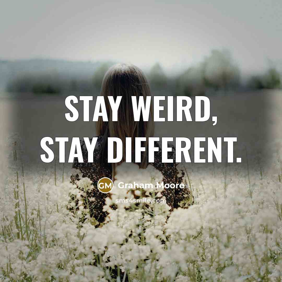 “Stay Weird, Stay Different.…” quote by Graham Moore