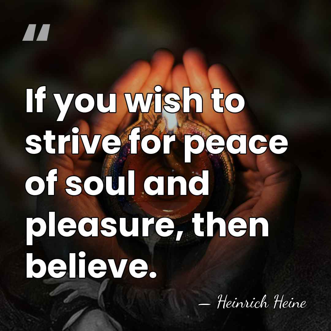 If you wish to strive for peace of soul and pleasure, then&hellip; - Heinrich Heine