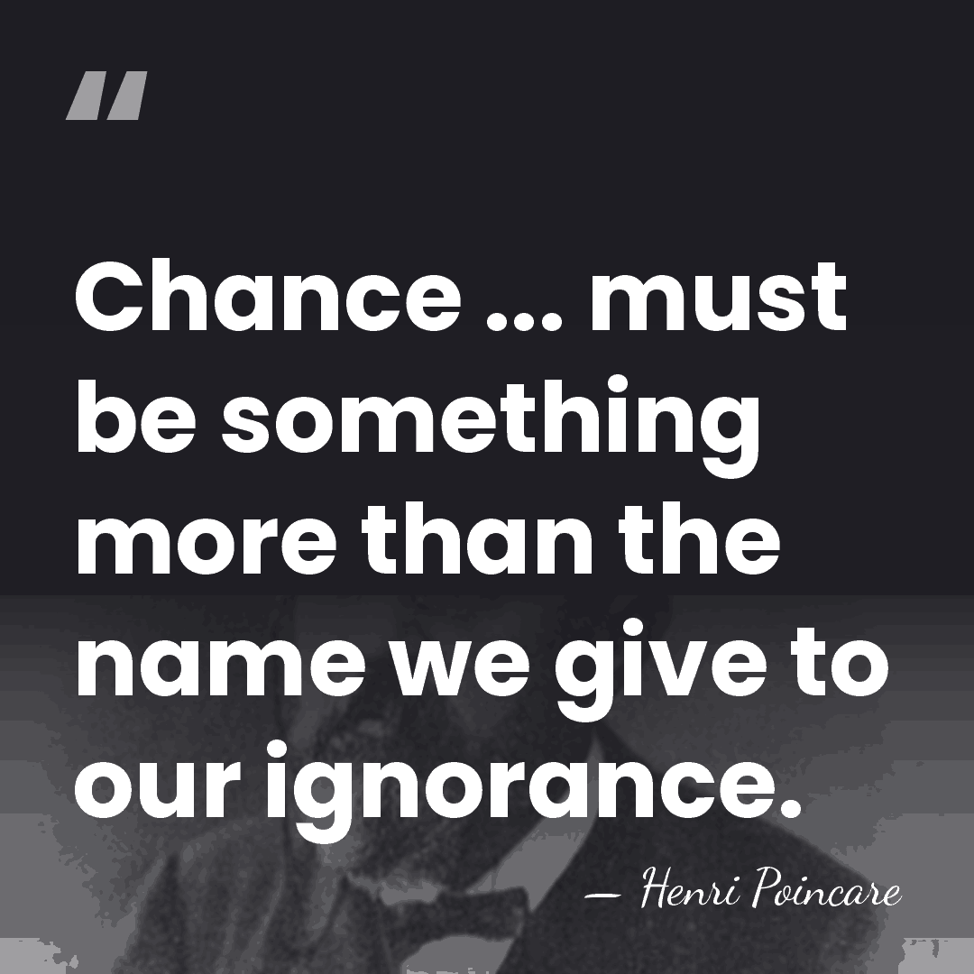 Chance ... must be something more than the name we give to&hellip; - Henri Poincare