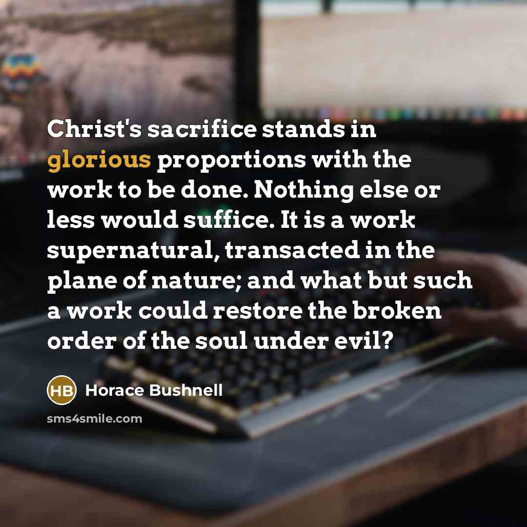 “Christ's sacrifice stands in glorious proportions with the work to…” quote by Horace Bushnell