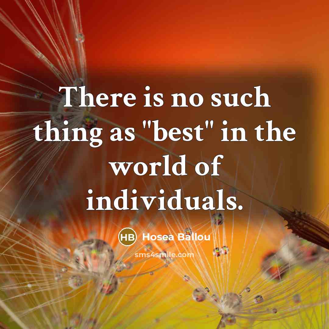 “There is no such thing as "best" in the world…” quote by Hosea Ballou