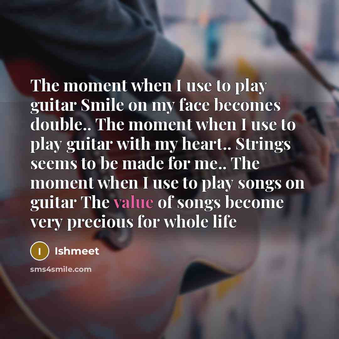 “The moment when I use to play guitar Smile on…” quote by Ishmeet