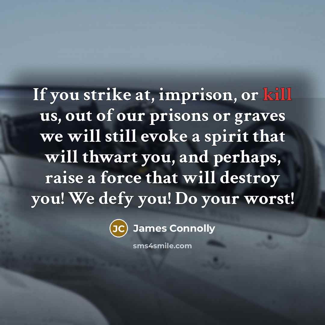 “If you strike at, imprison, or kill us, out of…” quote by James Connolly