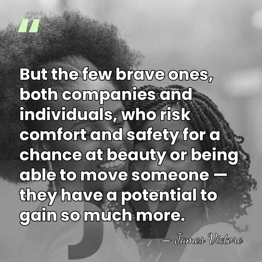 But the few brave ones, both companies and individuals, who risk comfort&hellip; - James Victore