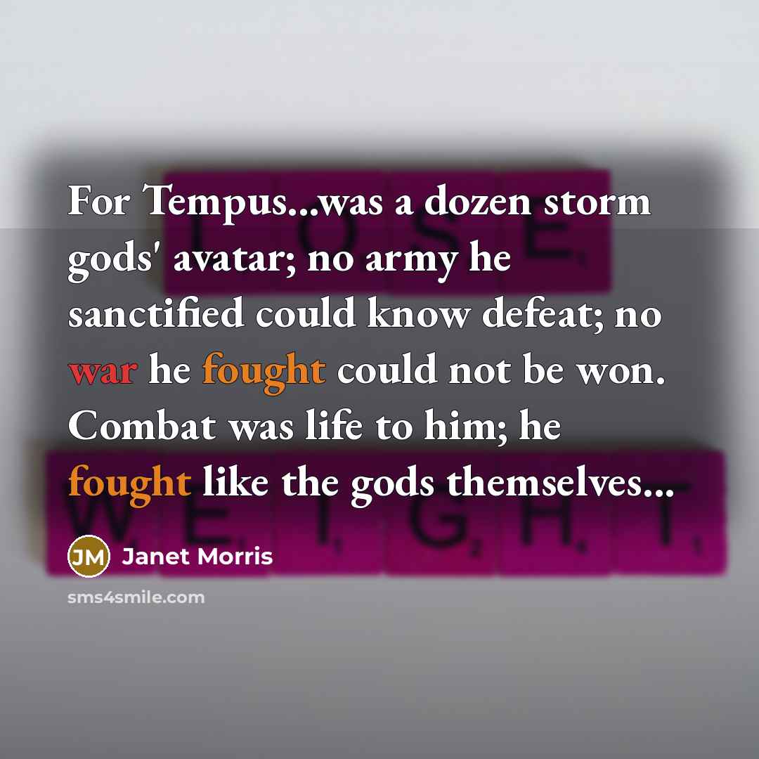 “For Tempus...was a dozen storm gods' avatar; no army he…” quote by Janet Morris