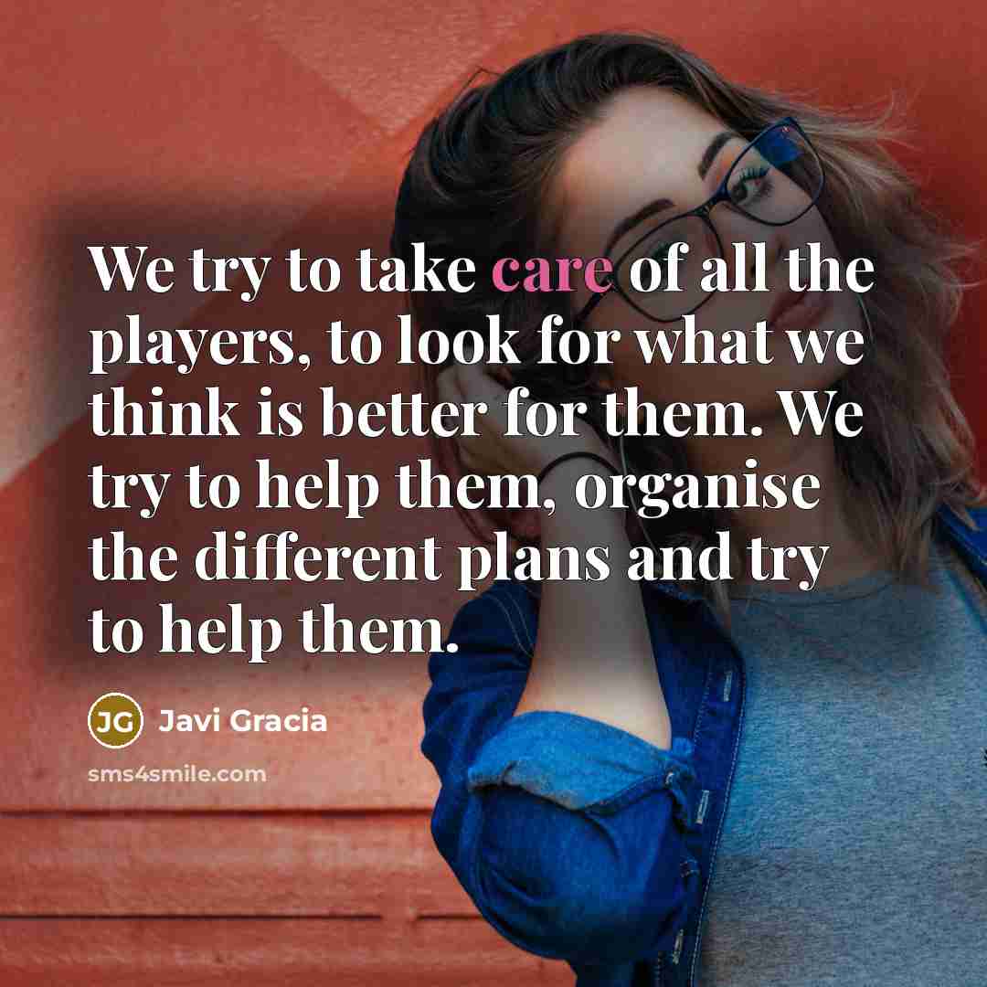 “We try to take care of all the players, to…” quote by Javi Gracia