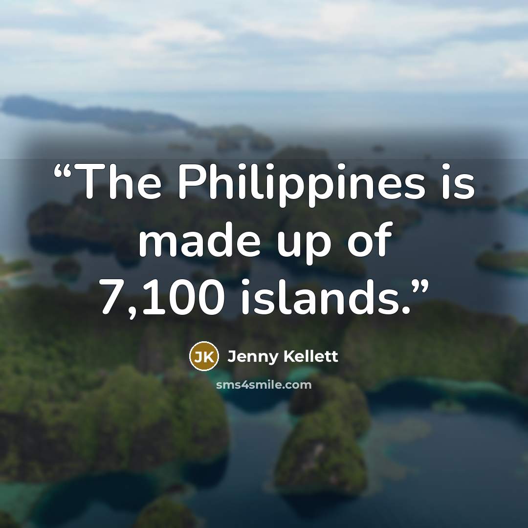 “The Philippines is made up of 7,100 islands.” quote by Jenny Kellett