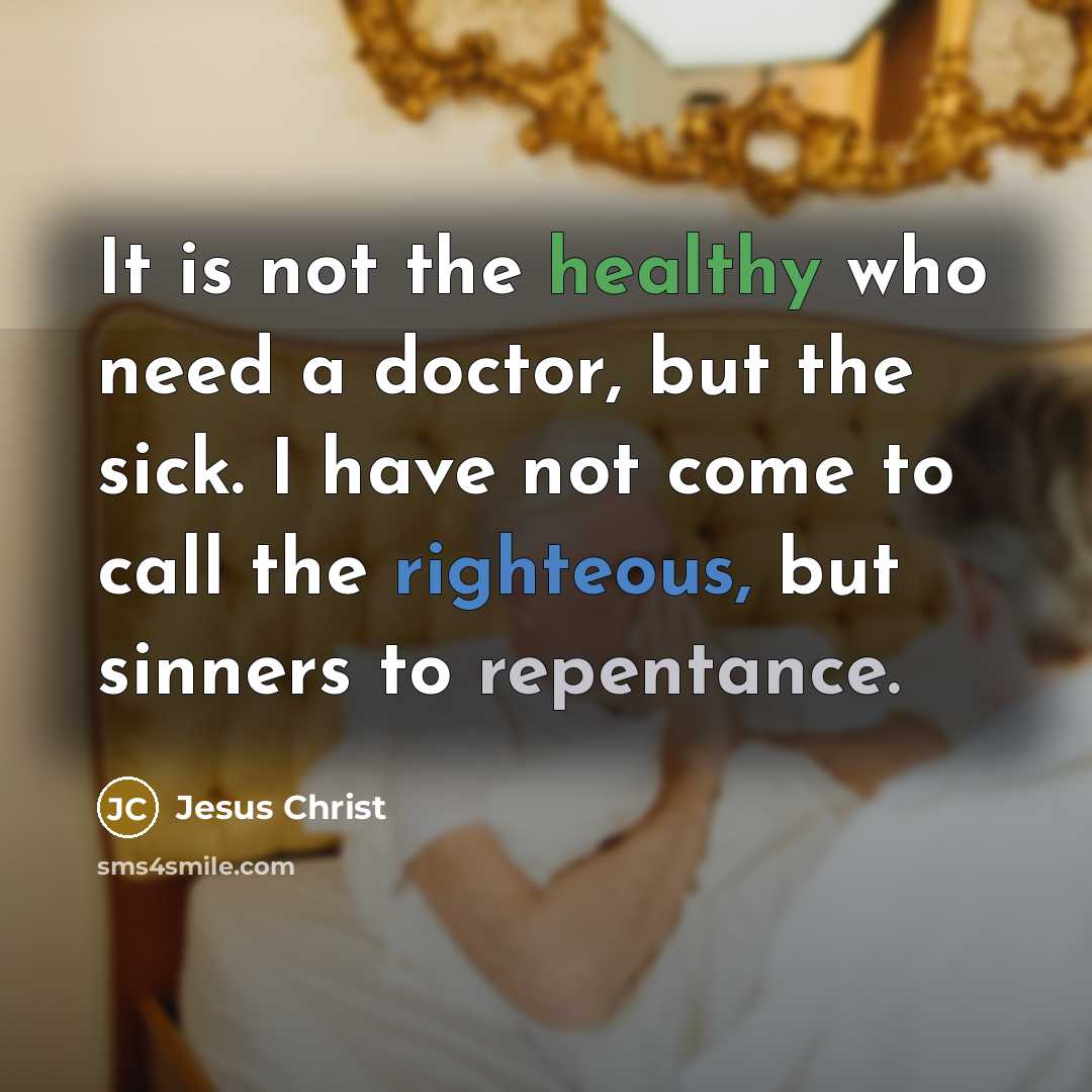 “It is not the healthy who need a doctor, but…” quote by Jesus Christ