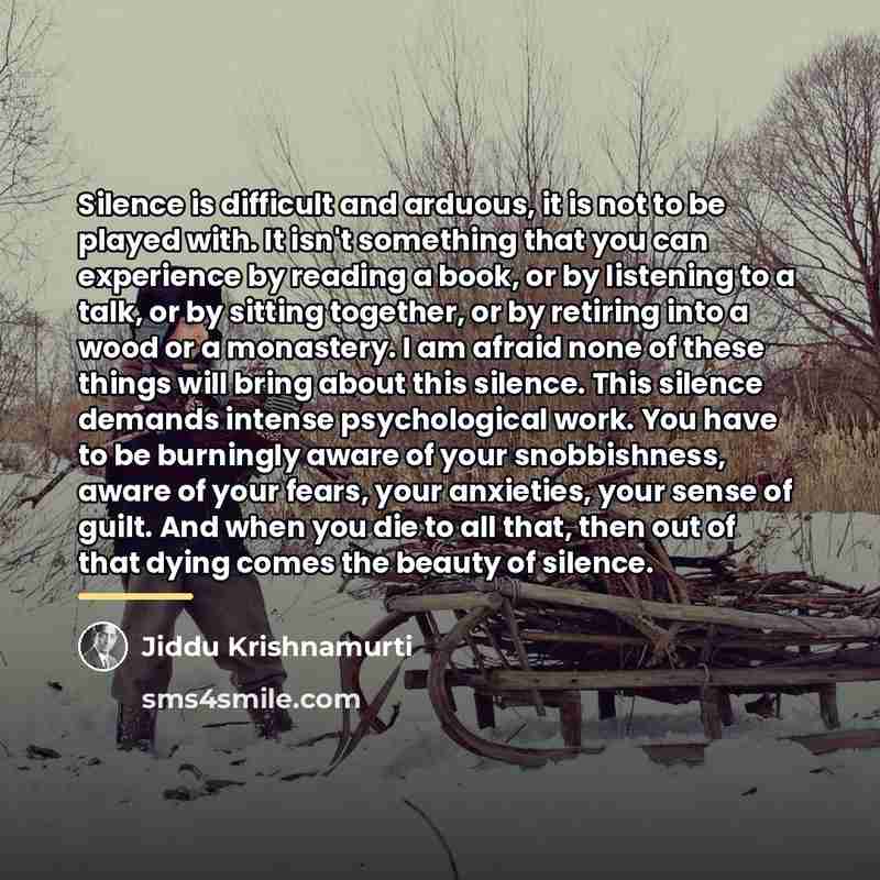 “Silence is difficult and arduous, it is not to be…” quote by Jiddu Krishnamurti