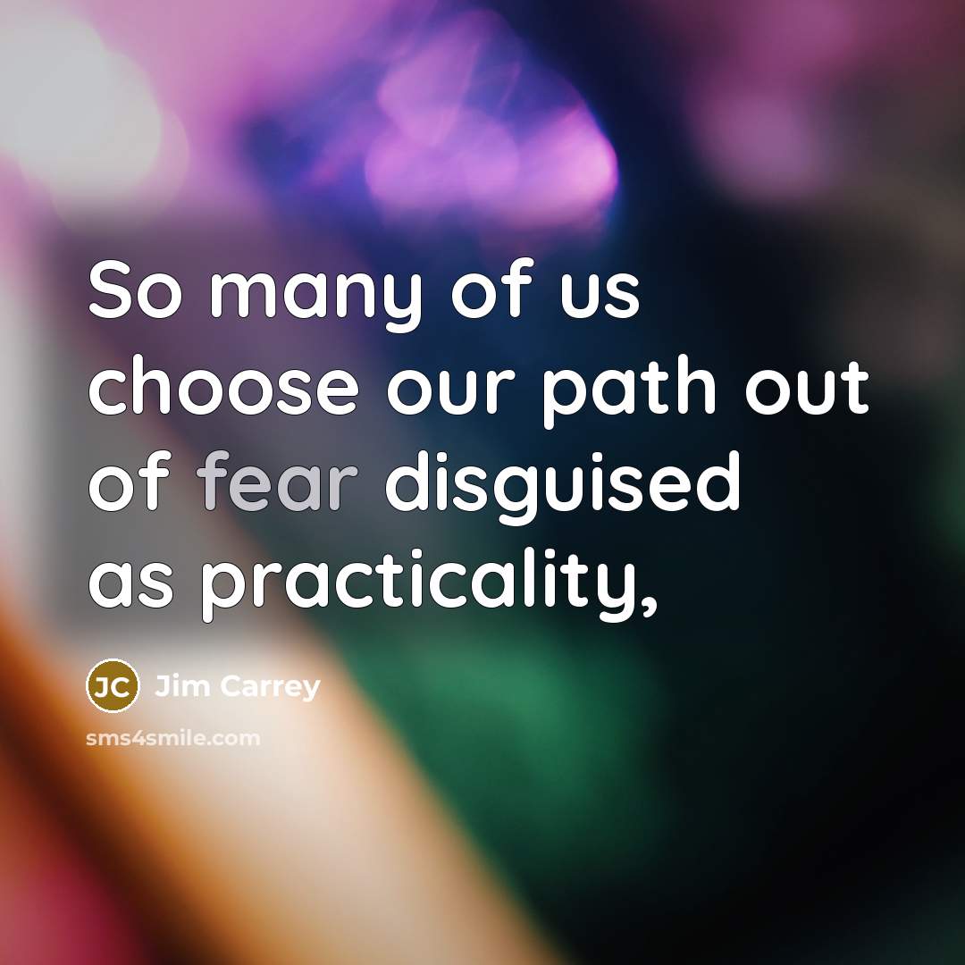 “So many of us choose our path out of fear…” quote by Jim Carrey
