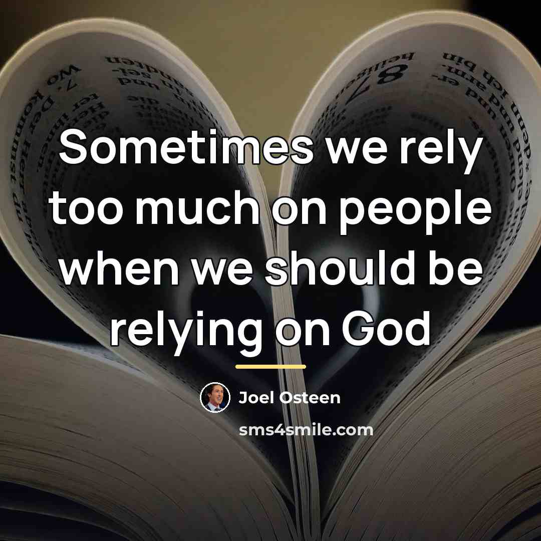 “Sometimes we rely too much on people when we should…” quote by Joel Osteen