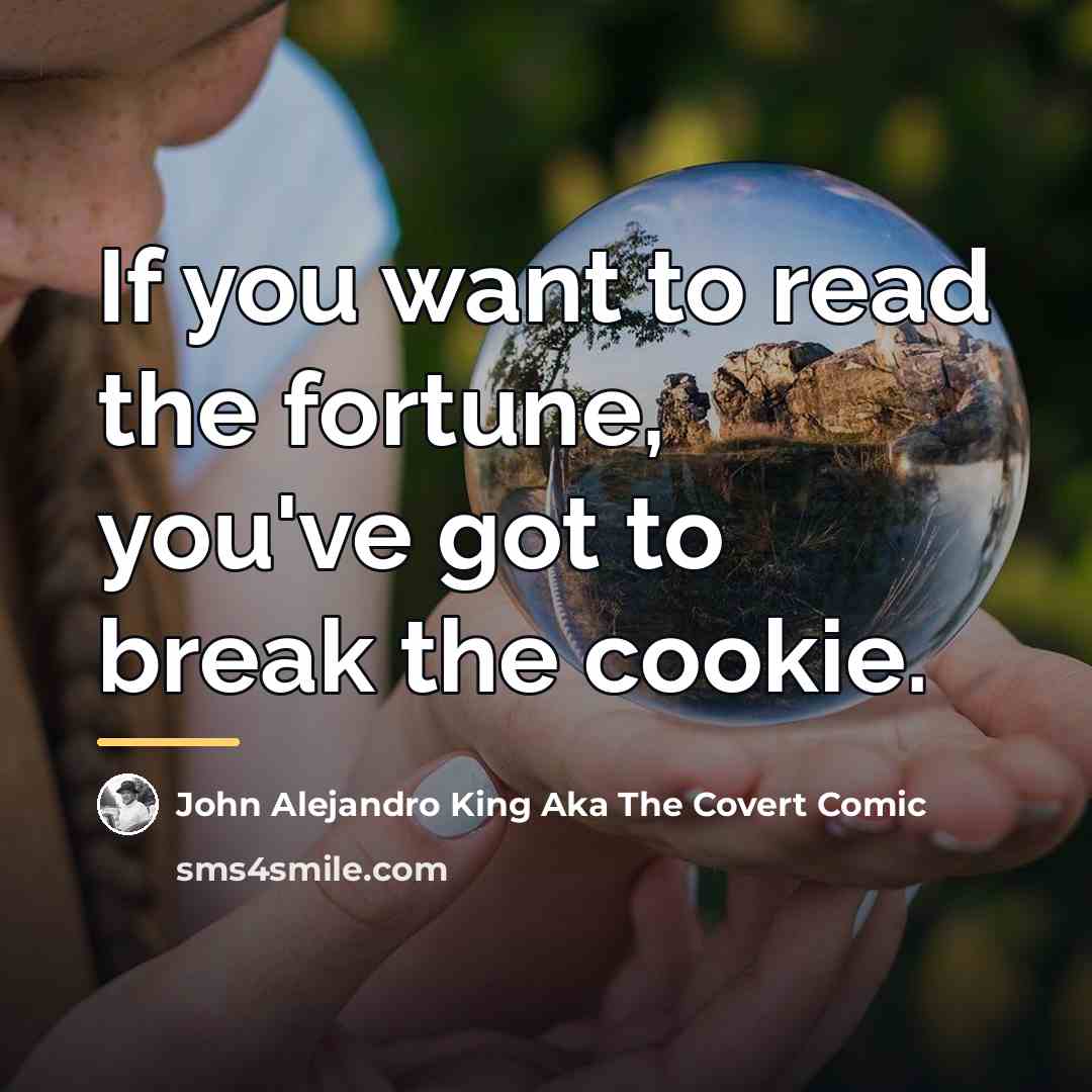 “If you want to read the fortune, you've got to…” quote by John Alejandro King Aka The Covert Comic