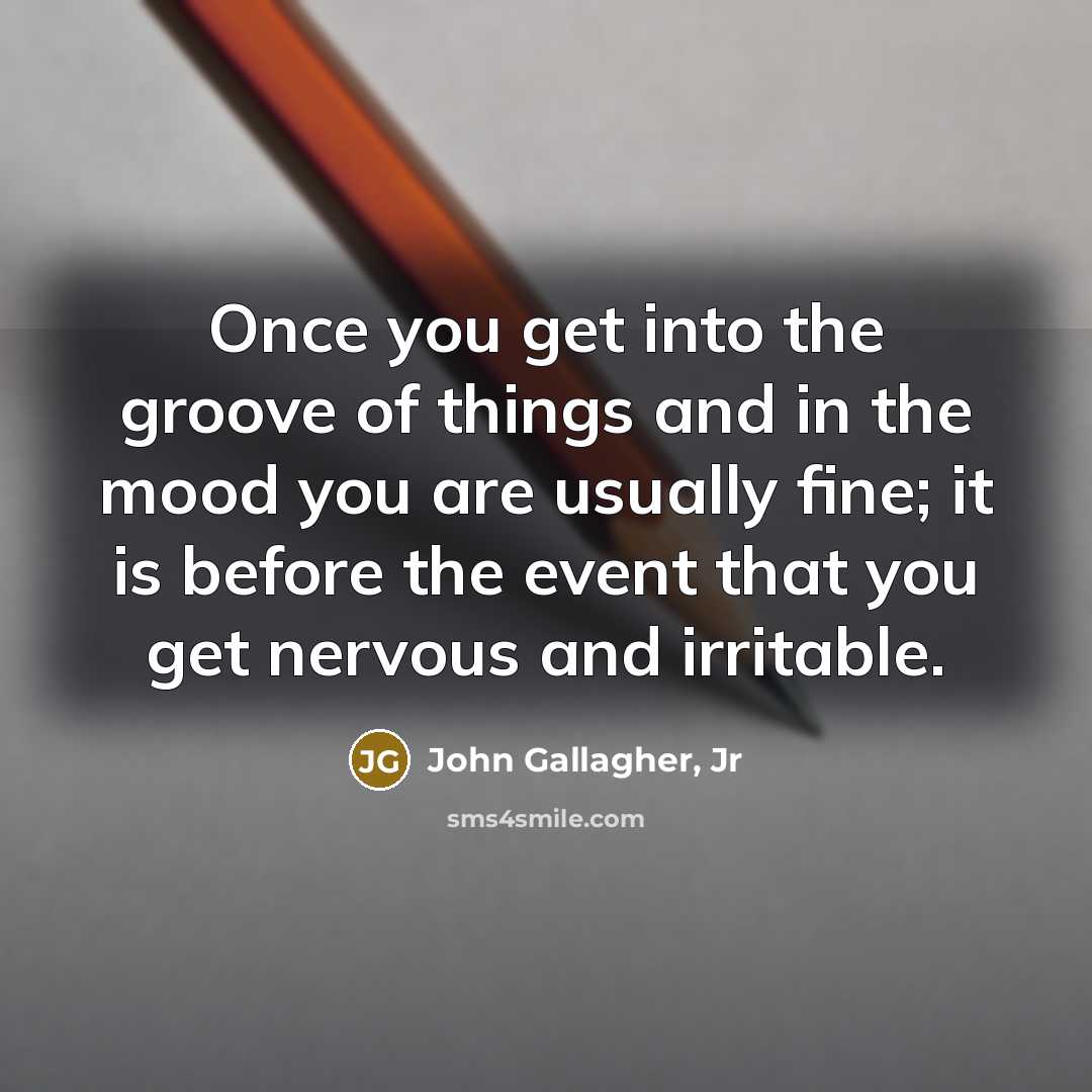 “Once you get into the groove of things and in…” quote by John Gallagher, Jr