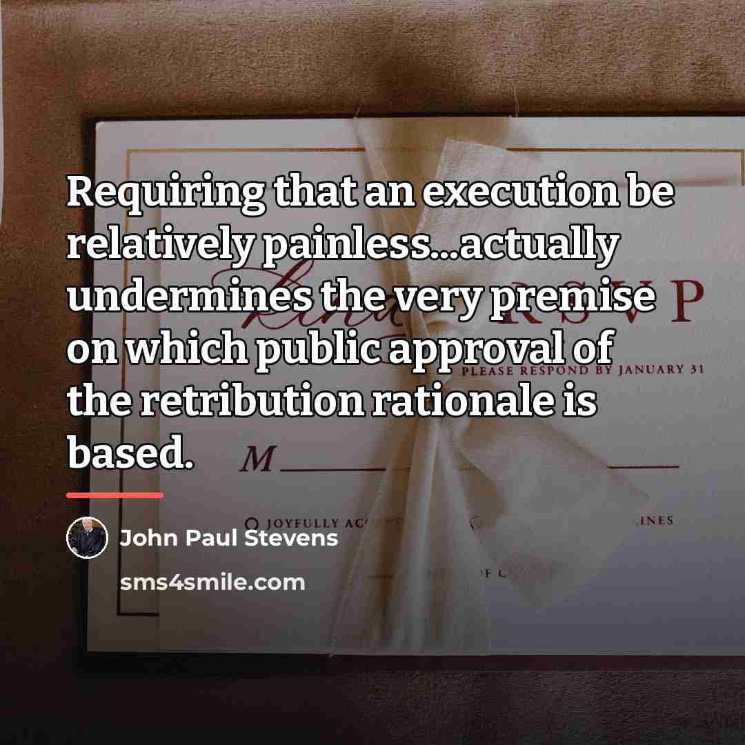“Requiring that an execution be relatively painless...actually undermines the very…” quote by John Paul Stevens