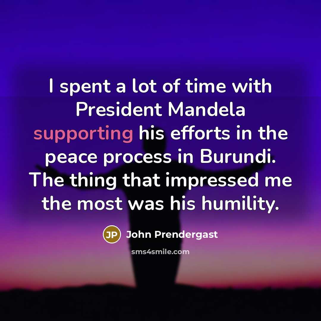 “I spent a lot of time with President Mandela supporting…” quote by John Prendergast