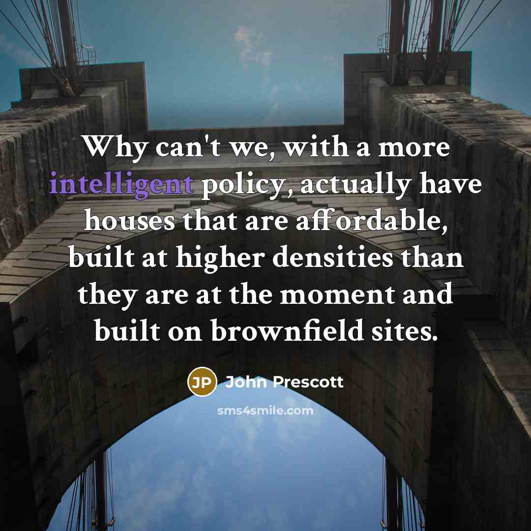 “Why can't we, with a more intelligent policy, actually have…” quote by John Prescott