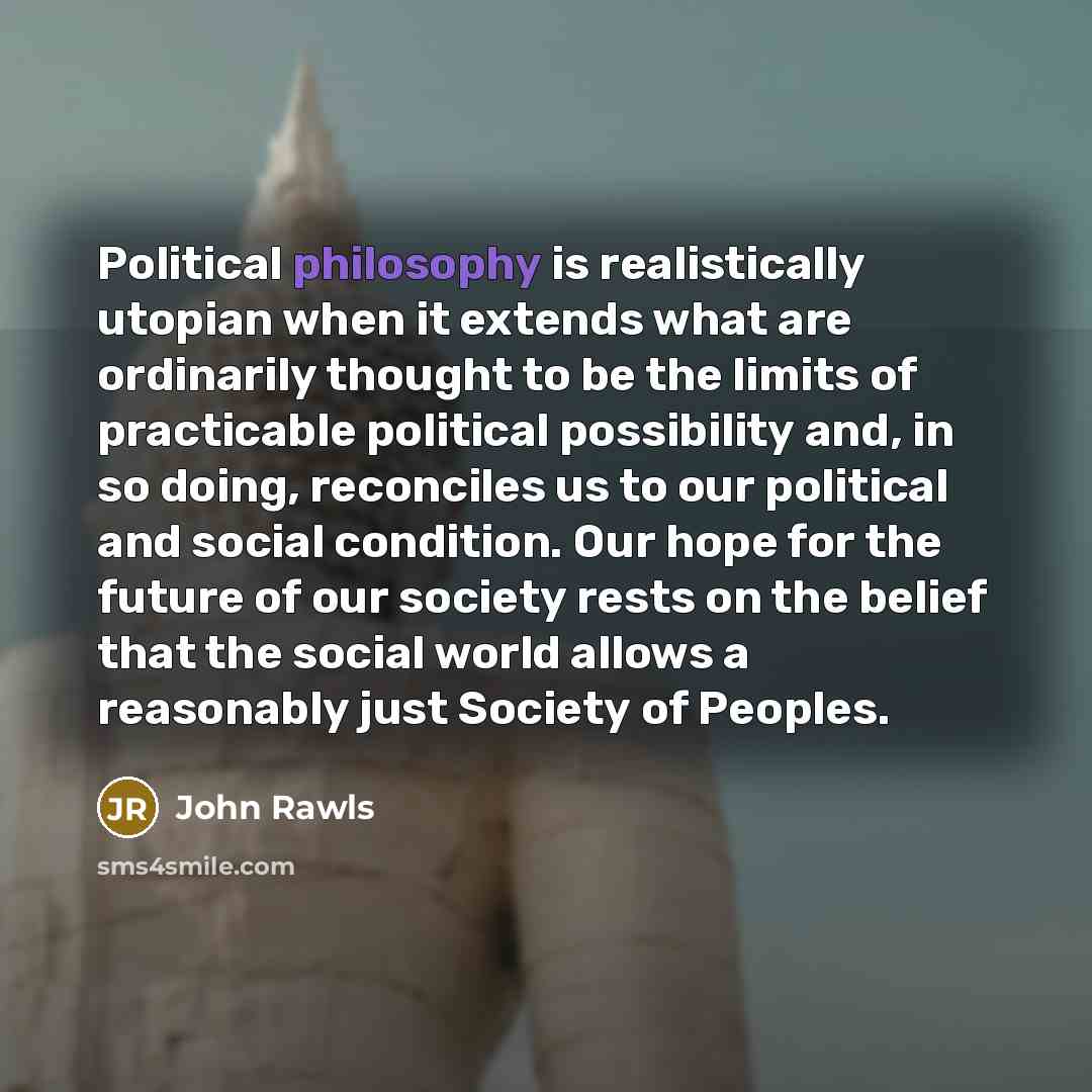 “Political philosophy is realistically utopian when it extends what are…” quote by John Rawls