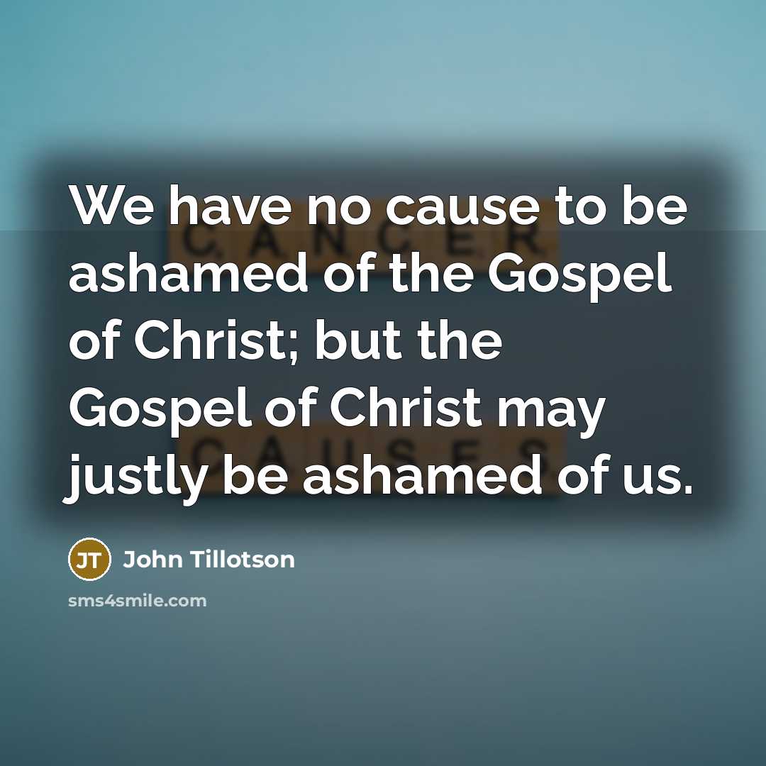 “We have no cause to be ashamed of the Gospel…” quote by John Tillotson