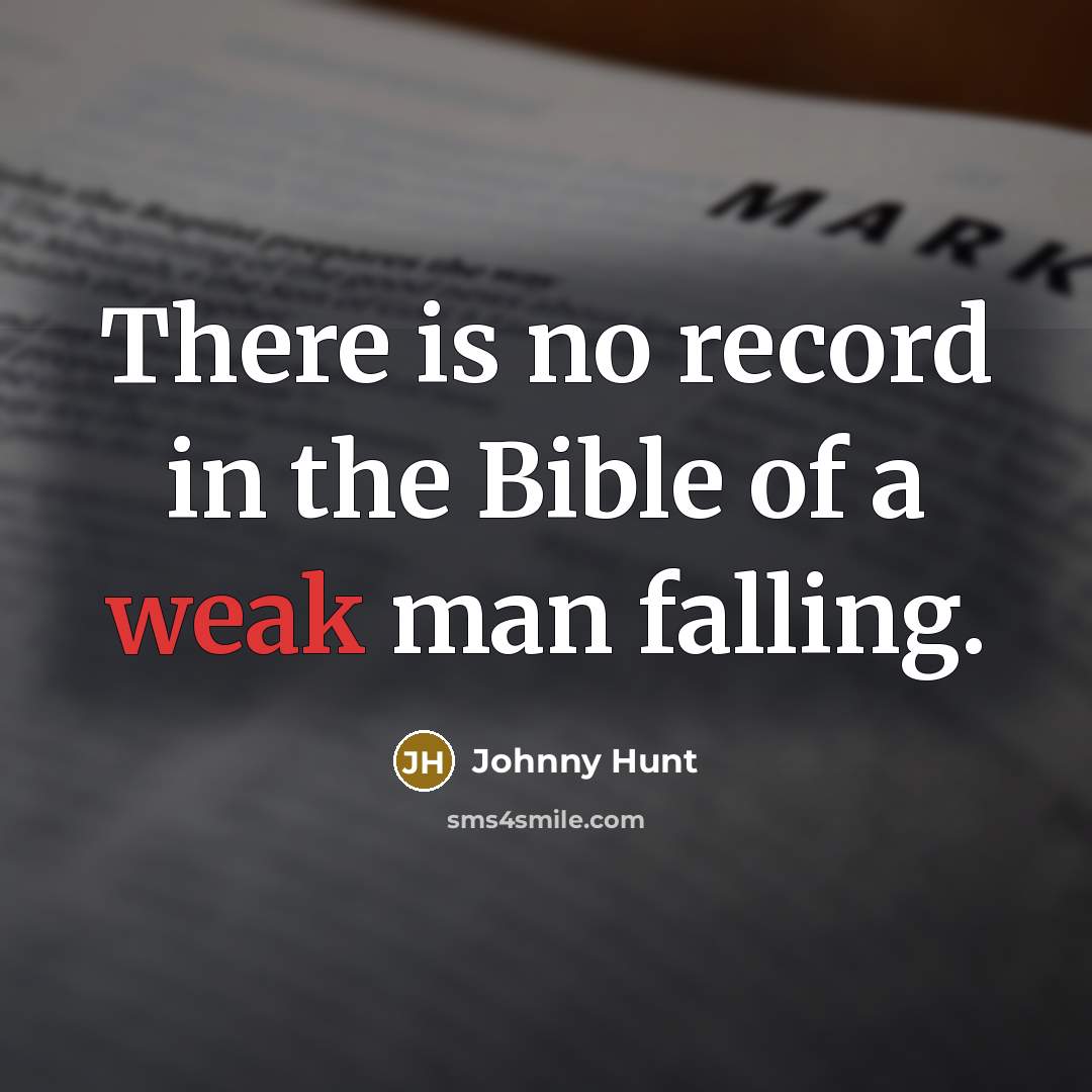 “There is no record in the Bible of a weak…” quote by Johnny Hunt