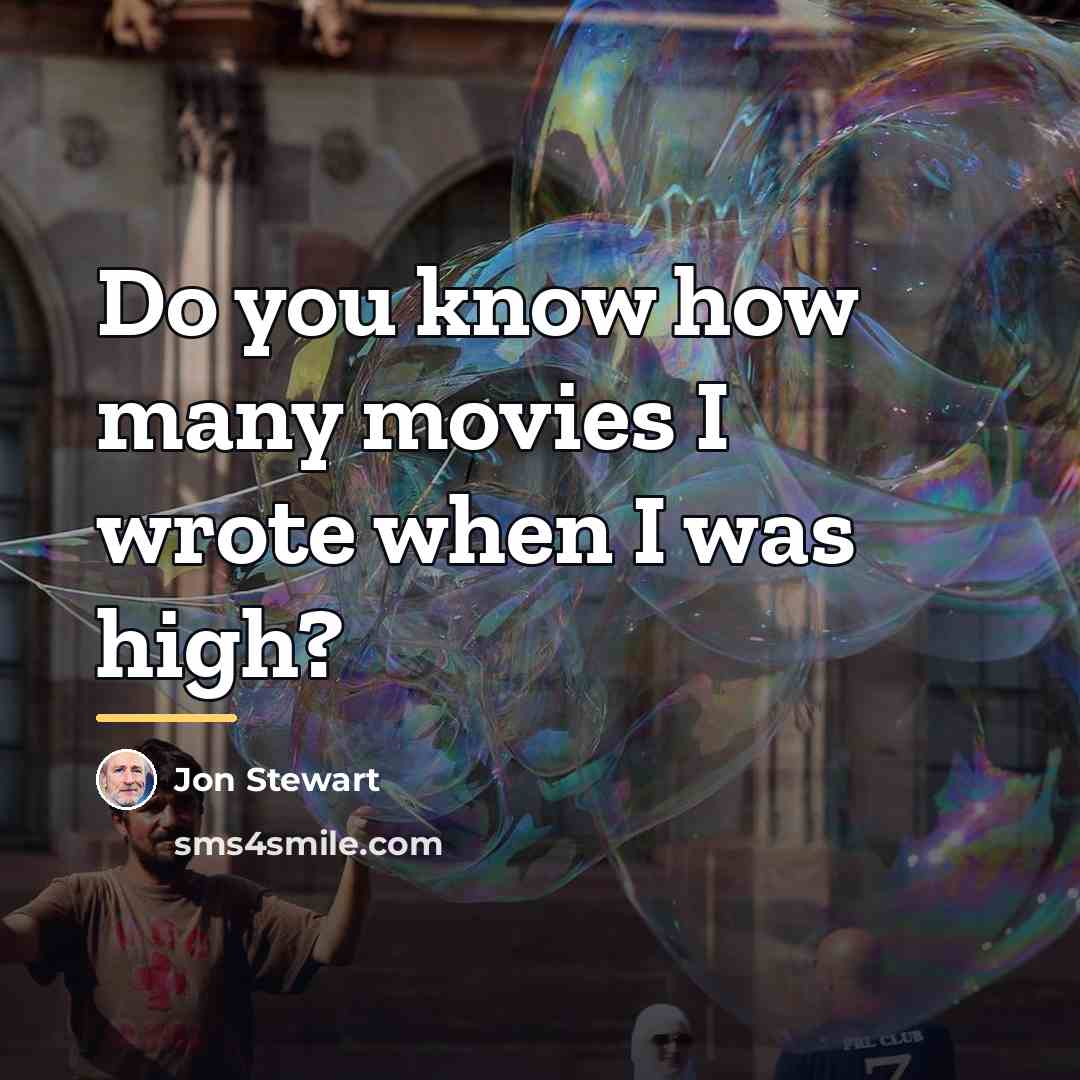 “Do you know how many movies I wrote when I…” quote by Jon Stewart