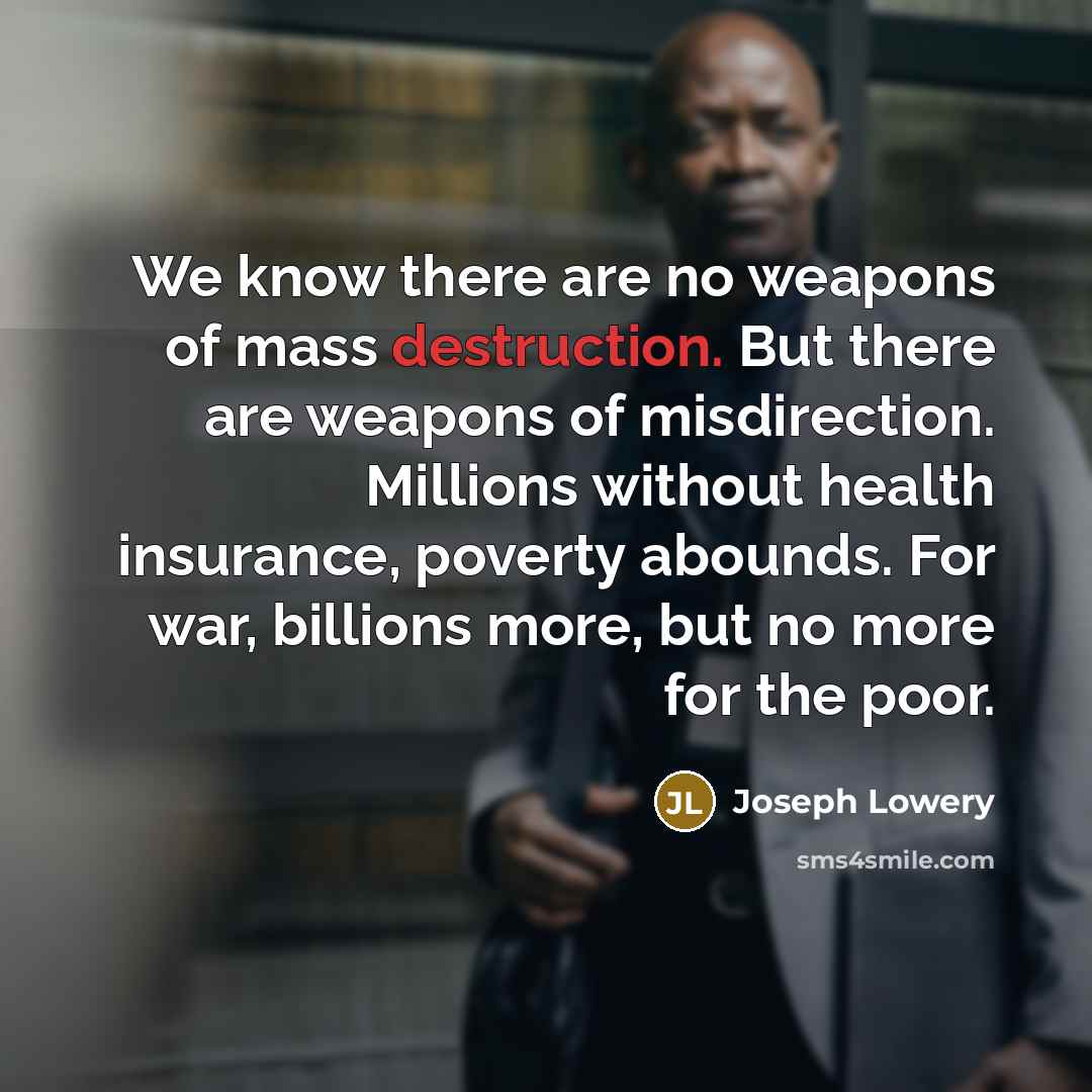 “We know there are no weapons of mass destruction. But…” quote by Joseph Lowery