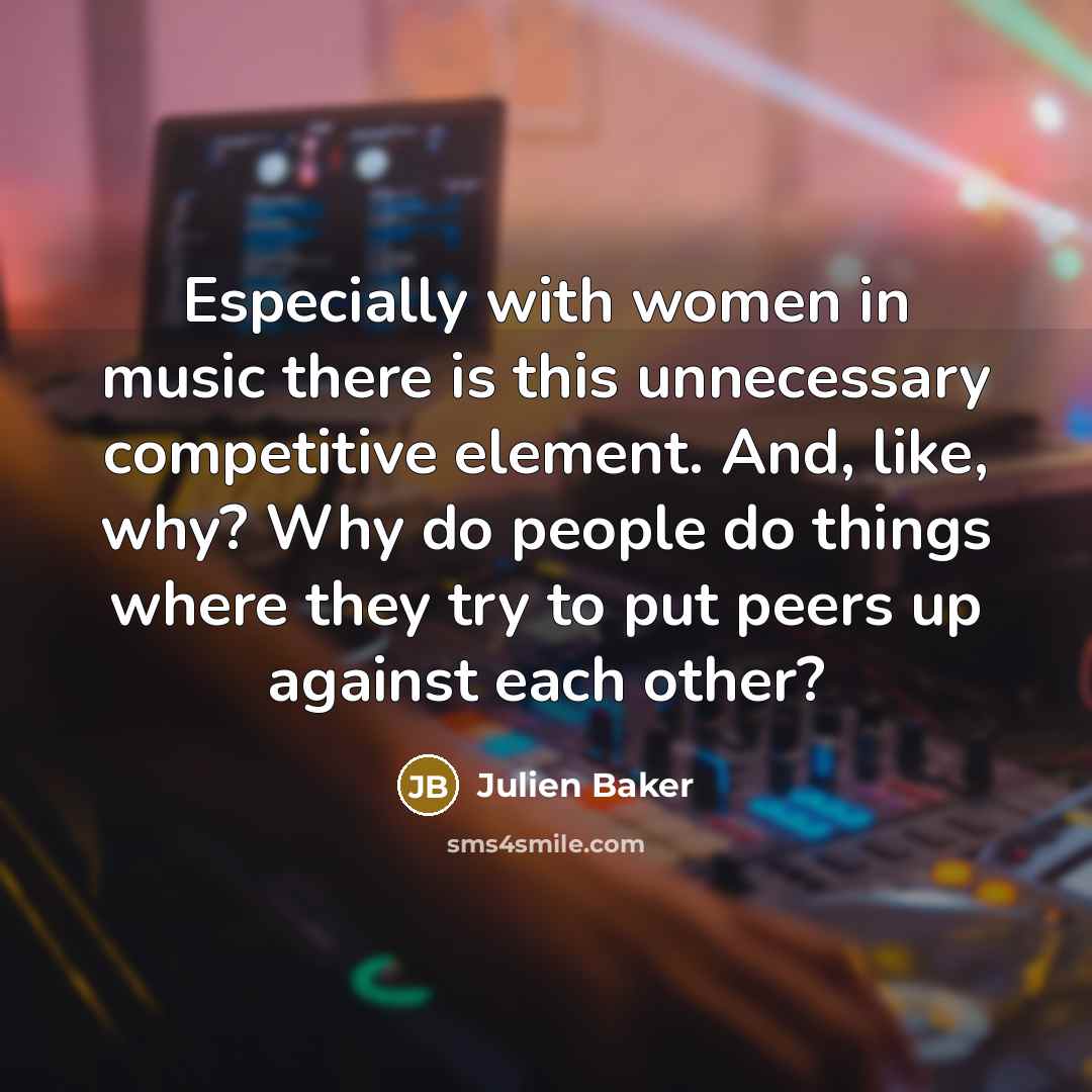 “Especially with women in music there is this unnecessary competitive…” quote by Julien Baker