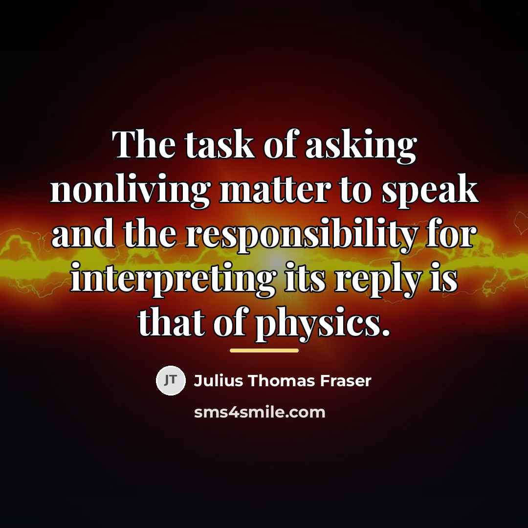 “The task of asking nonliving matter to speak and the…” quote by Anonymous