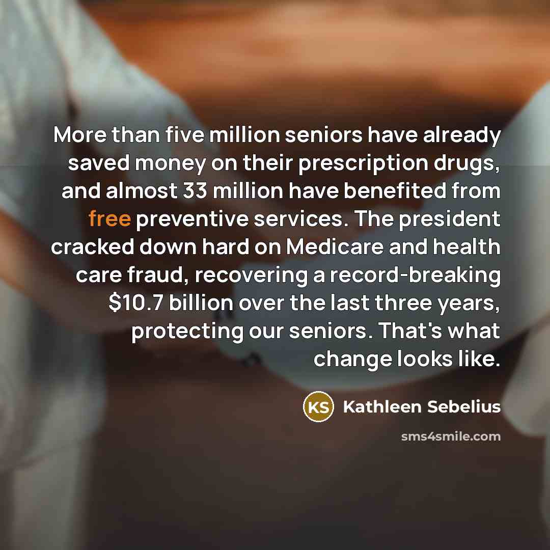 “More than five million seniors have already saved money on…” quote by Kathleen Sebelius