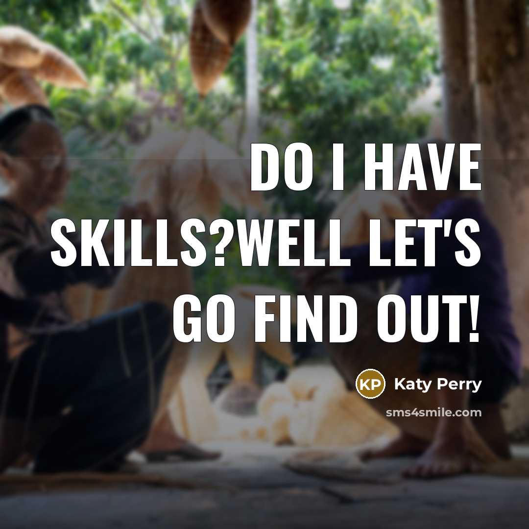 “Do I have skills?Well let's go find out!…” quote by Katy Perry