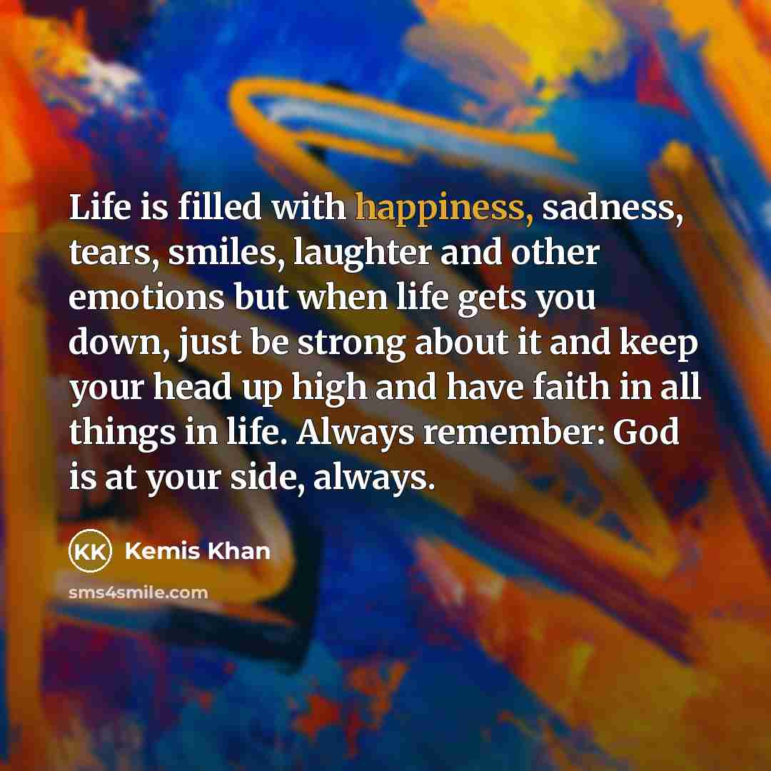 “Life is filled with happiness, sadness, tears, smiles, laughter and…” quote by Kemis Khan