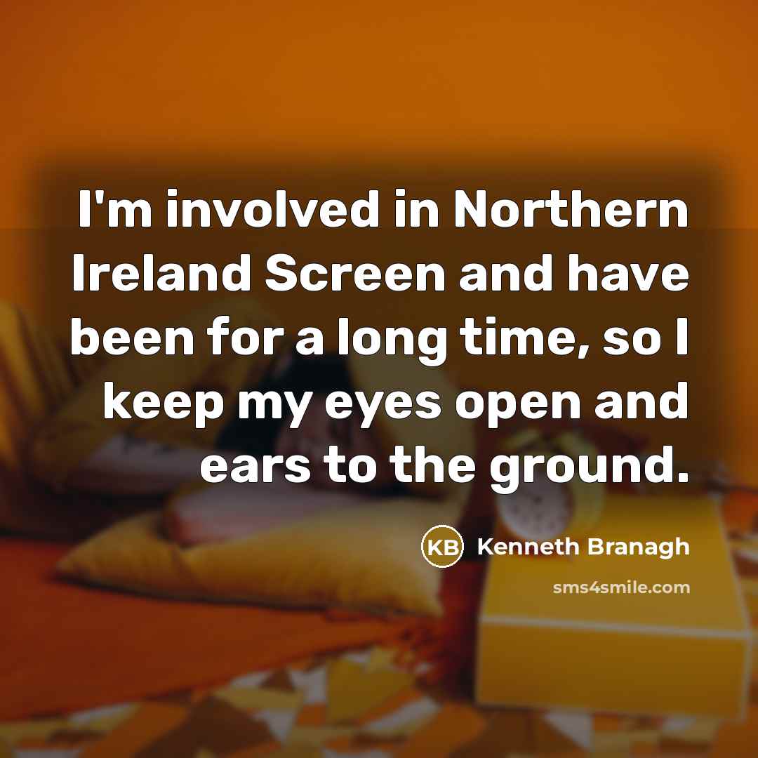 “I'm involved in Northern Ireland Screen and have been for…” quote by Kenneth Branagh