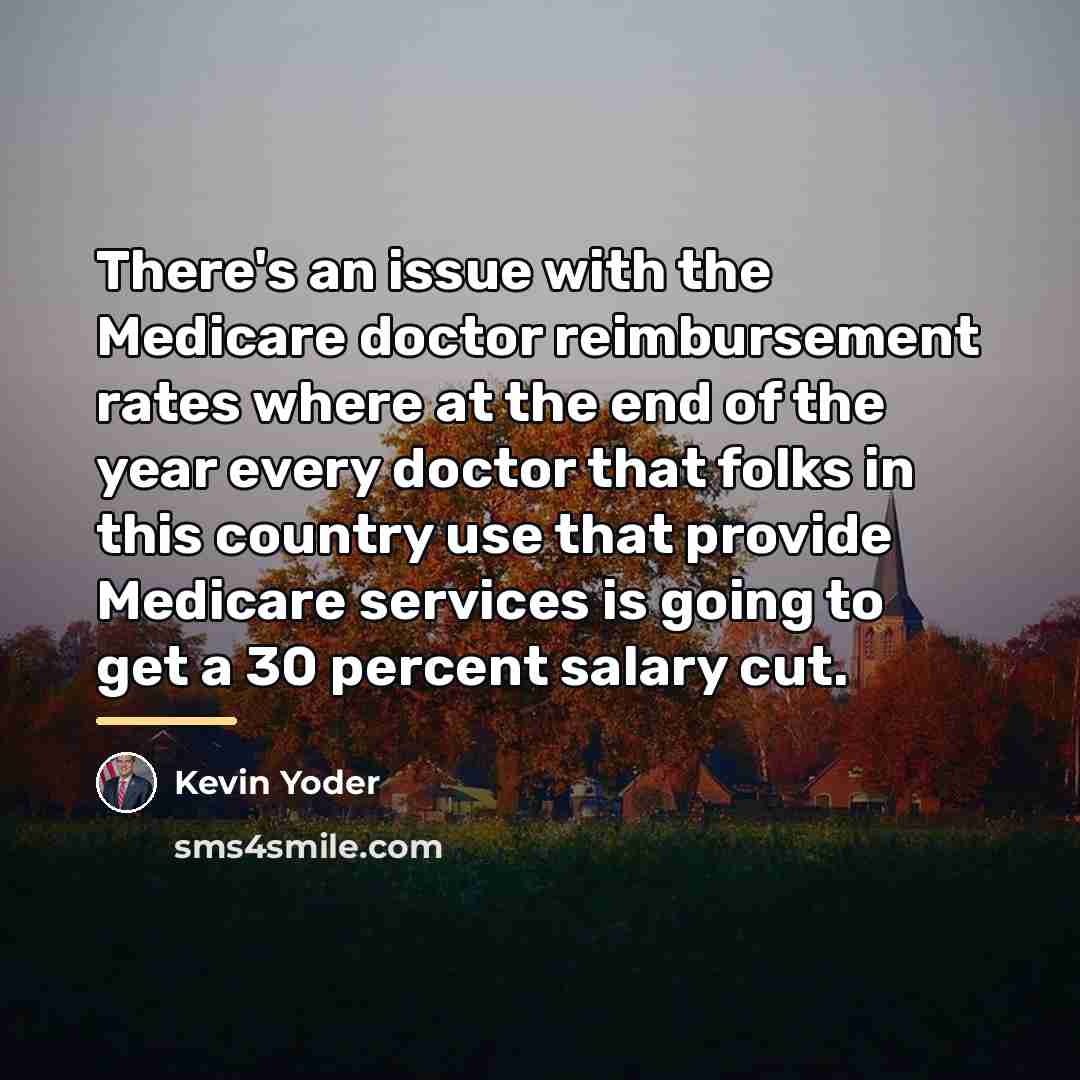 “There's an issue with the Medicare doctor reimbursement rates where…” quote by Kevin Yoder