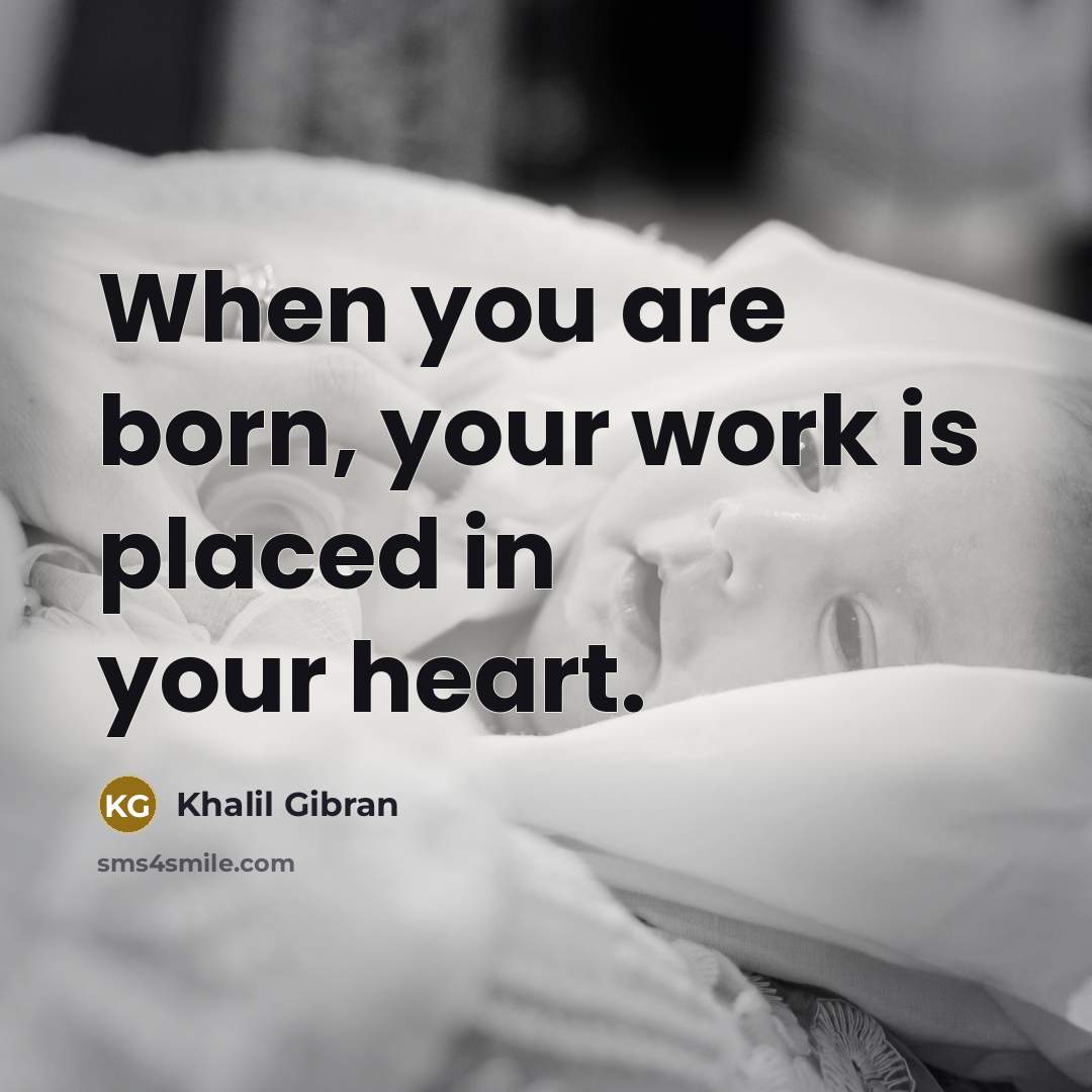 “When you are born, your work is placed in your…” quote by Khalil Gibran