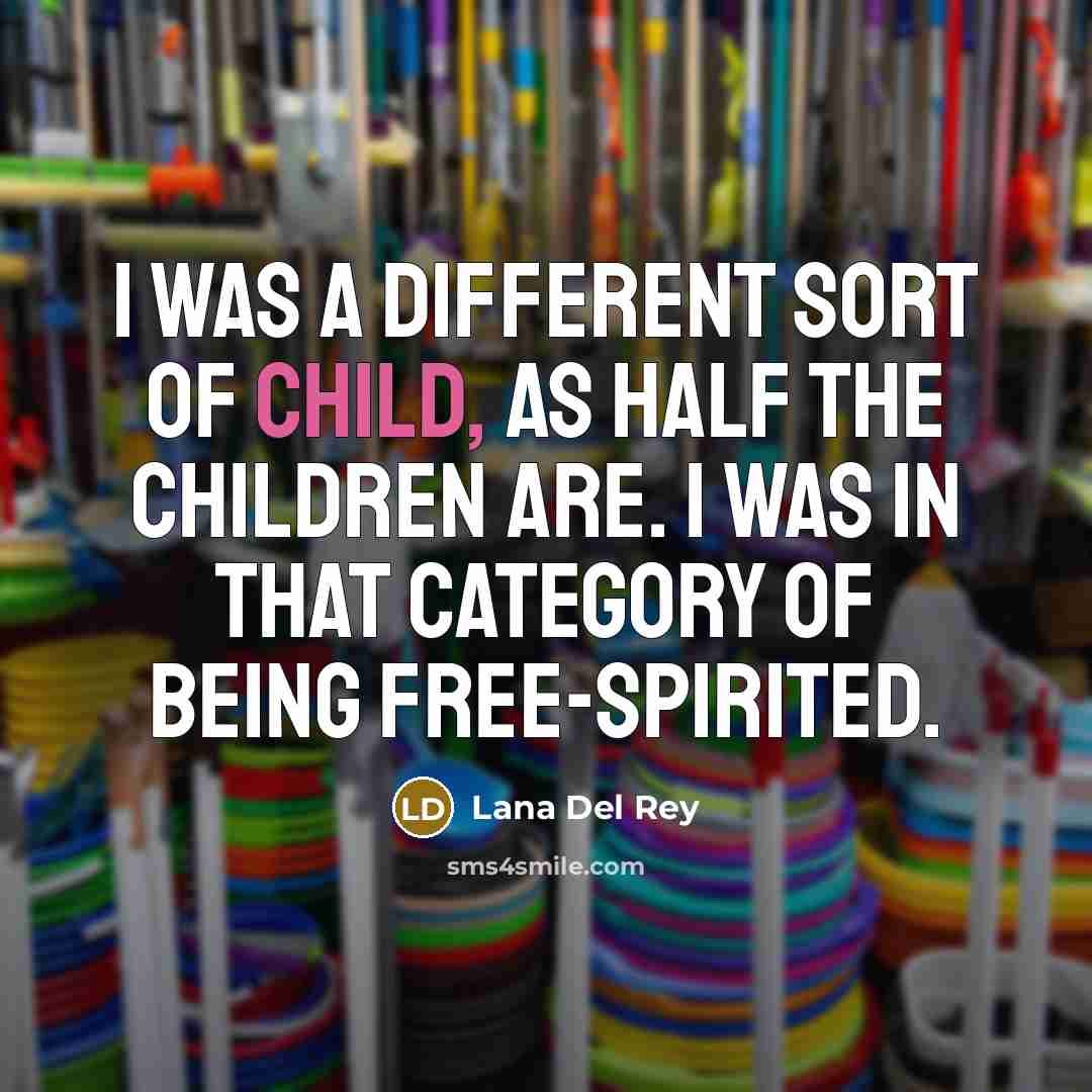 “I was a different sort of child, as half the…” quote by Lana Del Rey