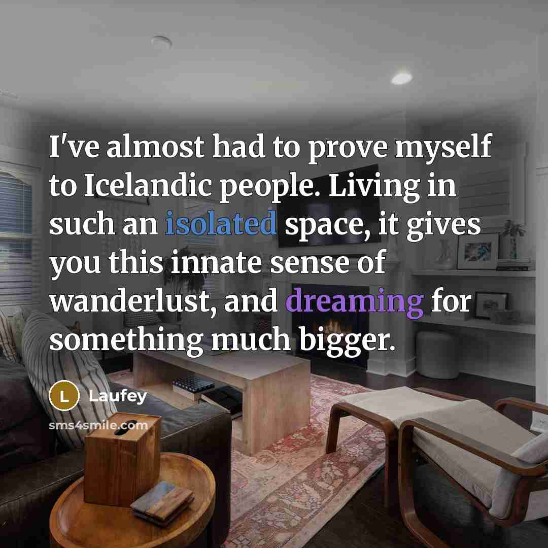 “I've almost had to prove myself to Icelandic people. Living…” quote by Laufey