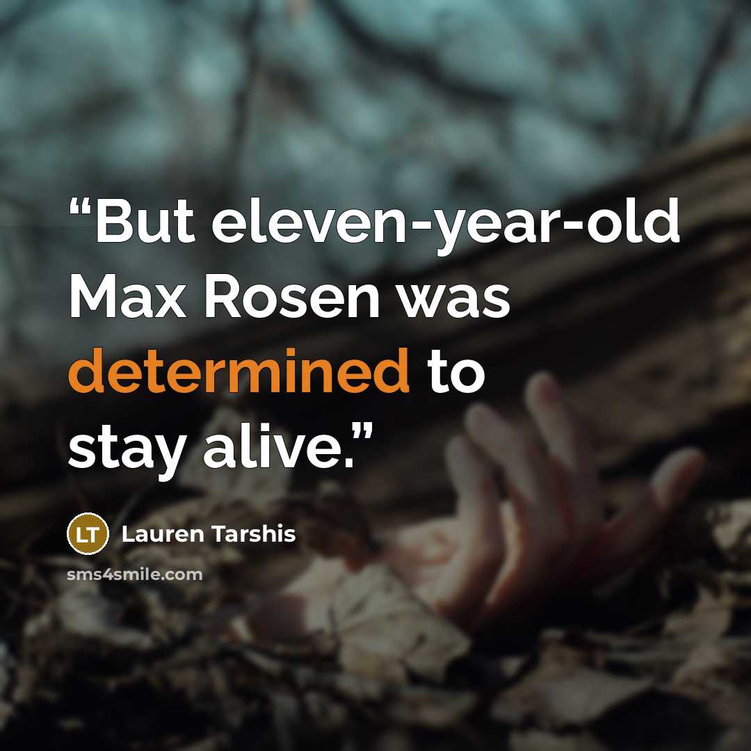 “But eleven-year-old Max Rosen was determined to stay alive.” quote by Lauren Tarshis