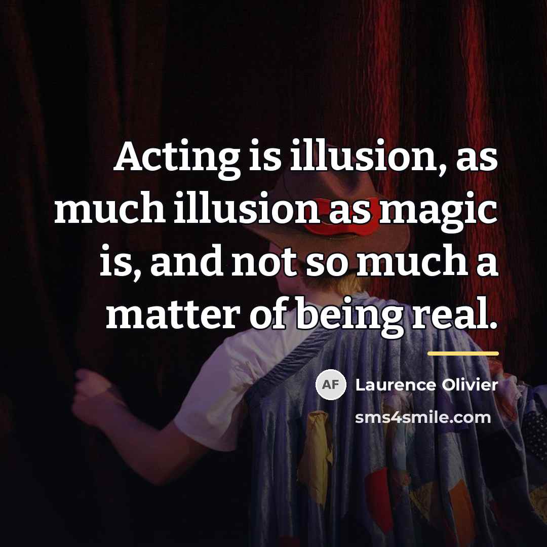 “Acting is illusion, as much illusion as magic is, and…” quote by Laurence Olivier