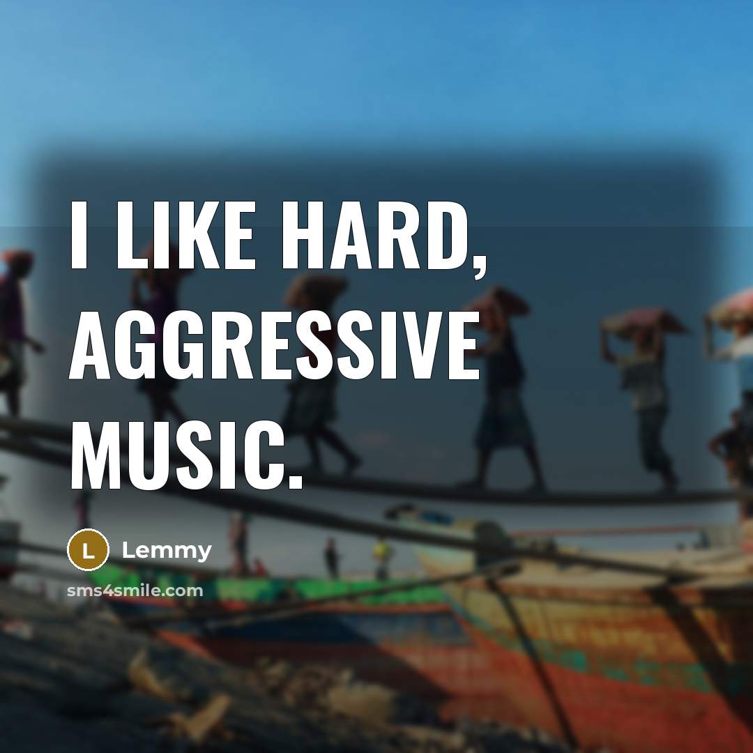 “I like hard, aggressive music.…” quote by Lemmy