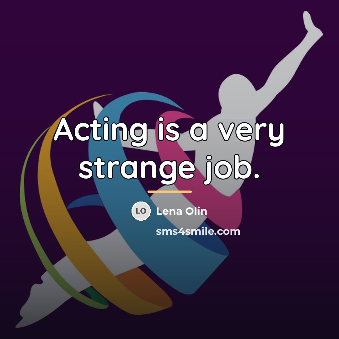 “Acting is a very strange job.…” quote by Lena Olin