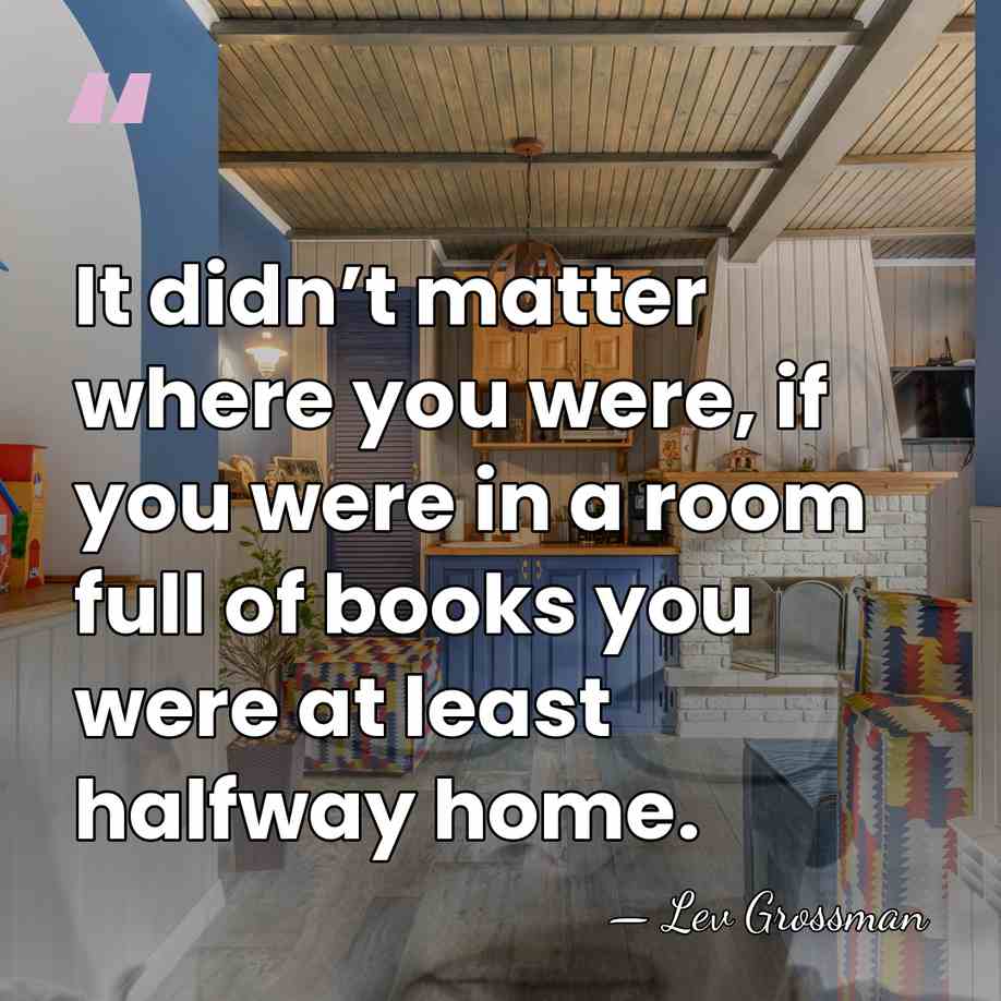 It didn’t matter where you were, if you were in a room&hellip; - Lev Grossman