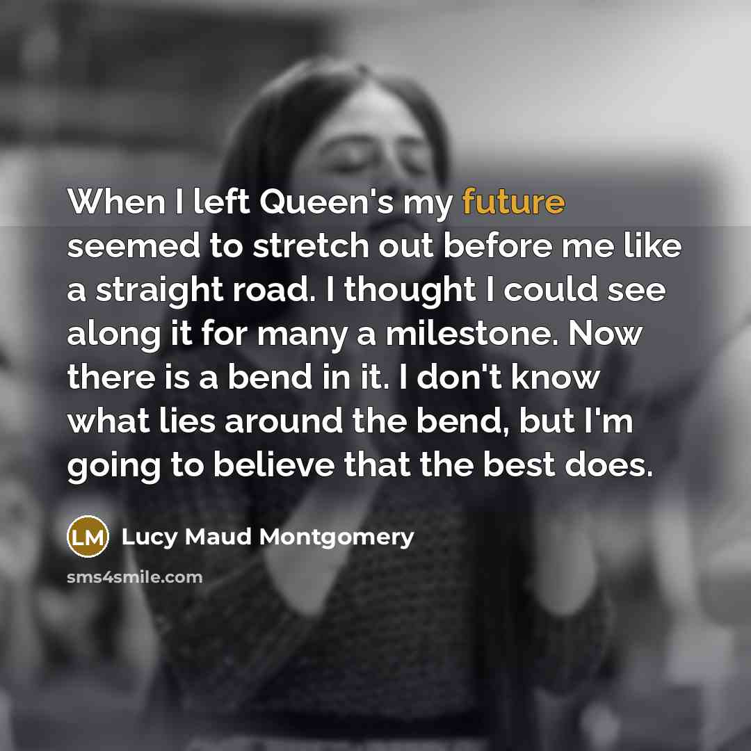 “When I left Queen's my future seemed to stretch out…” quote by Lucy Maud Montgomery