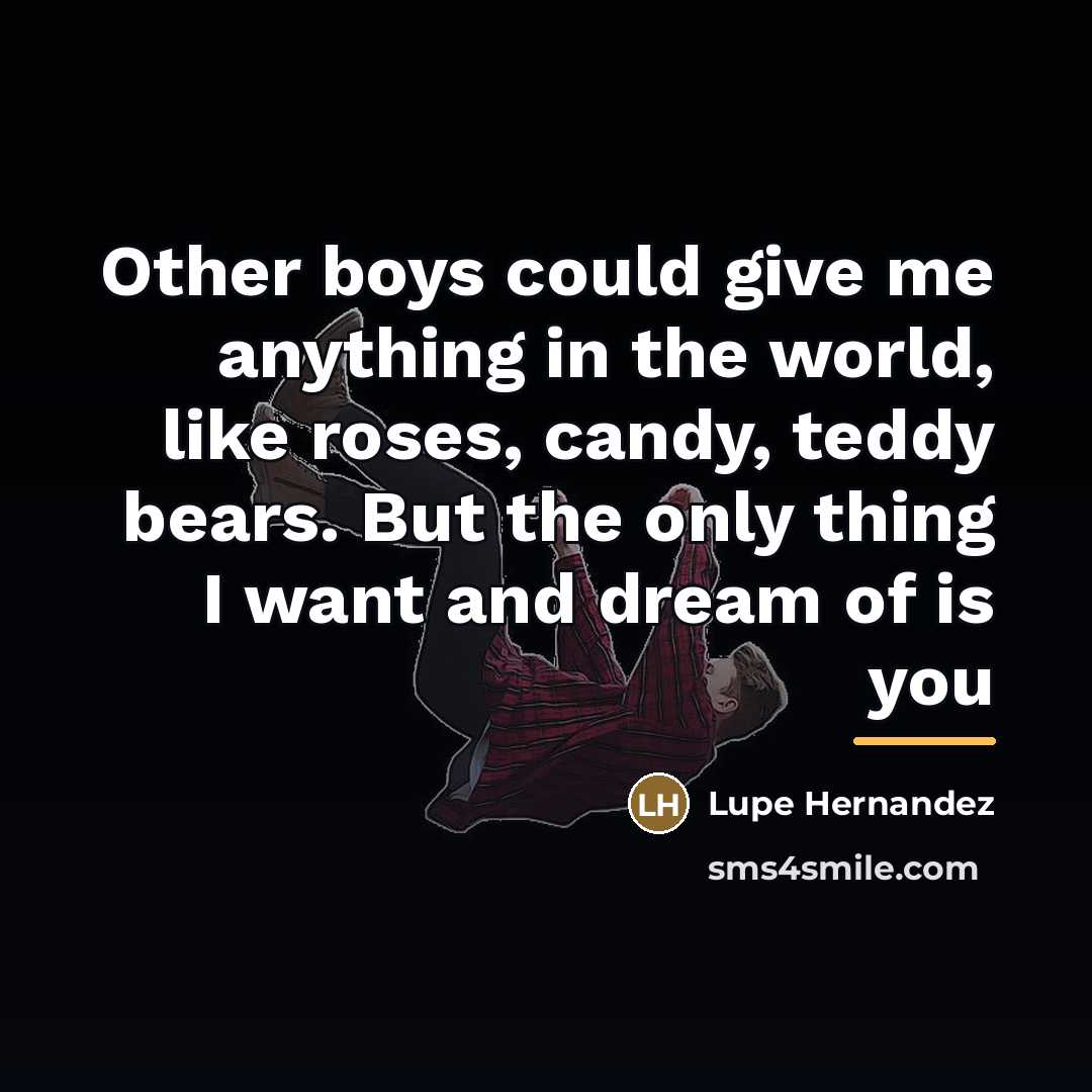 “Other boys could give me anything in the world, like…” quote by Lupe Hernandez