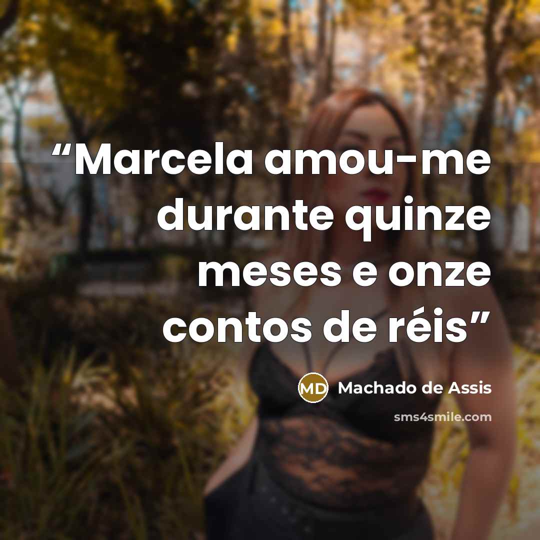 “Marcela amou-me durante quinze meses e onze contos de réis” quote by Machado de Assis
