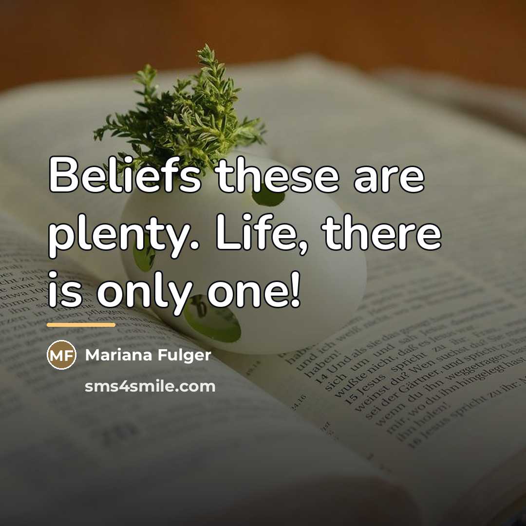 “Beliefs these are plenty. Life, there is only one!…” quote by Mariana Fulger